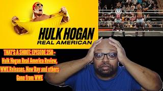 THAT'S A SHOOT: EPISODE 258 - Hulk Hogan Real America Review, WWE Releases, New Day and others Go...