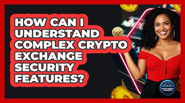 How Can I Understand Complex Crypto Exchange Security Features? - Crypto Trading Strategists
