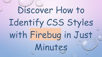 Discover How to Identify CSS Styles with Firebug in Just Minutes
