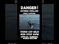 World’s longest non-stop swim: 510km (317 mile) temp. 8°C (46.4°F) (see comments for explanation)
