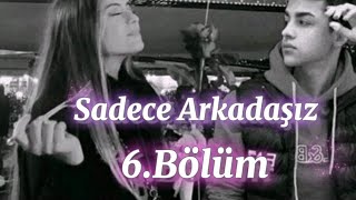 Sadece Arkadaşız 6.Bölüm