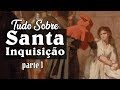 Tudo Sobre: A Santa Inquisição - PARTE 1