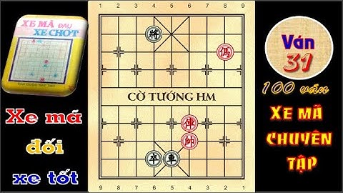 CỜ TÀN CHUYÊN TẬP XE MÃ ĐẤU XE TỐT VÁN 31