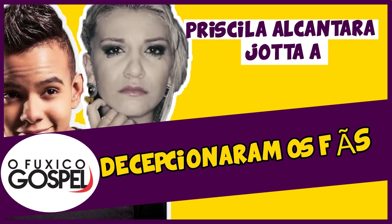 Priscila Alcântara e Jotta A decepcionam fãs no Facebook