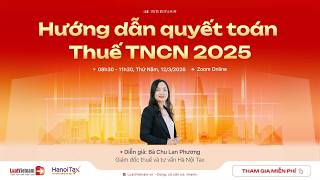 Webinar: Hướng Dẫn Quyết Toán Thuế TNCN Năm 2025 | LuatVietnam.vn