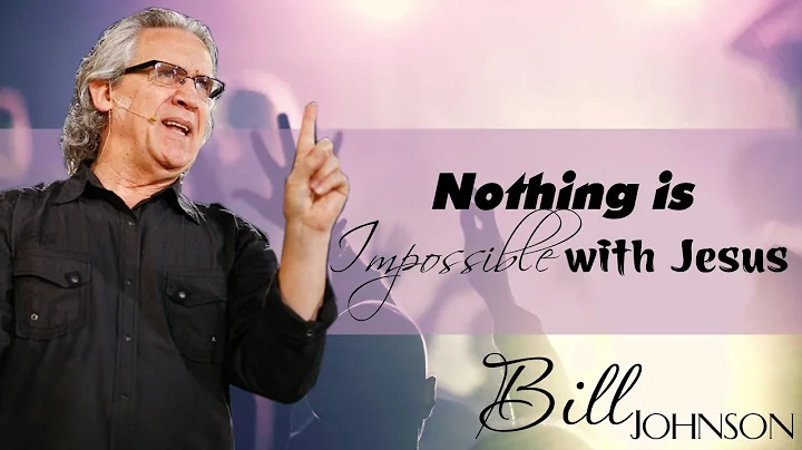 Bill Johnson Sermon 2017 - "Nothing is Impossible with Jesus"- Bill Johnson Online