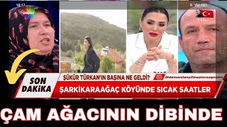 ŞÜKÜR TÜRKAN ERDEM'İN GÖRÜLDÜĞÜ YER BULUNDU KÖYDEN SON DAKİKA HABERİ HERKES AĞZI AÇIK KALDI ŞOK