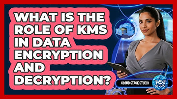 What Is The Role Of KMS In Data Encryption And Decryption? - Cloud Stack Studio