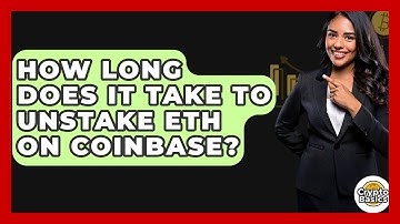 How Long Does It Take to Unstake ETH on Coinbase? - CryptoBasics360.com