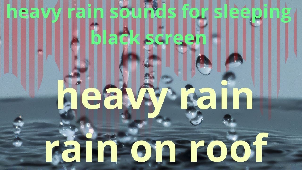 heavy rain sounds for sleeping black screen no thunder heavy rain and