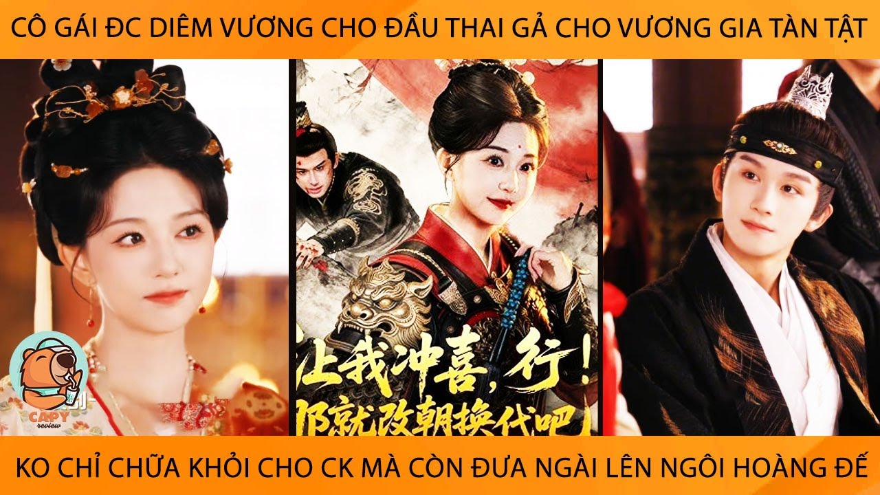 Cô Gái Đc DiêmVương Cho Đầu Thai Gả Cho VươngGia Tàn Tật, ChữaKhỏi Cho Ck Còn Đưa Ngài Lên Ngôi Vua