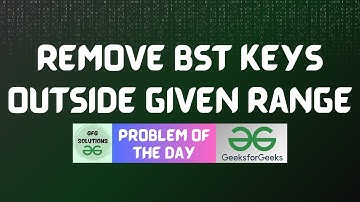 #760 GFG POTD | Remove BST keys outside given range | GFG Solutions | 16-10-2025