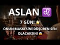 ASLAN BURCU ♌️ 7 GÜN! ONUN MASKESİNİ DÜŞÜREN SEN OLACAKSIN!