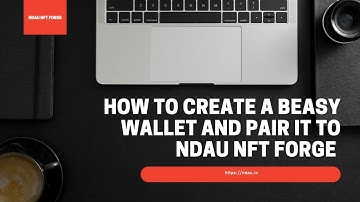 How to create beasy wallet and pair it to NDAU NFT FORGE