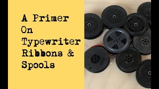 A Primer on Typewriter Ribbons & Spools
