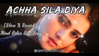Achha Sila Diya |Achha Sila Diya Slow Reverb Lofi Song| Jaani \u0026 B Praak -Nora Fathe #lofisadsongs