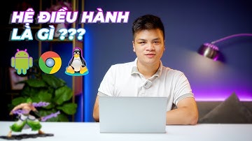 HỆ ĐIỀU HÀNH LÀ GÌ ??? NHỮNG ĐIỀU BẠN CẦN BIẾT !!!