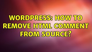 Wordpress: How to remove html comment from source (2 Solutions!!)