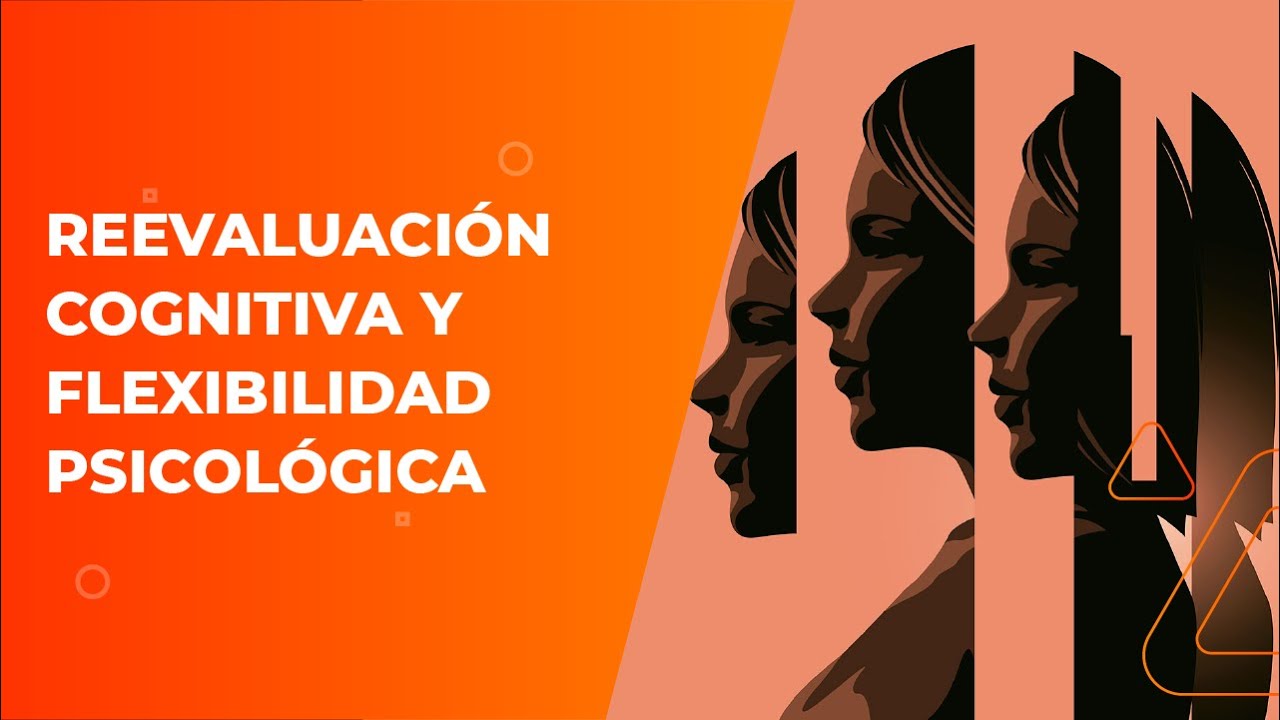 Reevaluación Cognitiva y Flexibilidad Psicológica