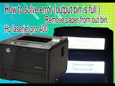 how to solve error (output bin is full remove paper from out bin) in HP laserjet pro 400