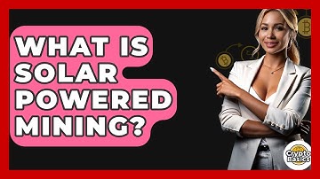 What Is Solar Powered Mining? - CryptoBasics360.com