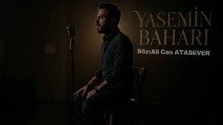 Yasemin Baharı (Söz: Ali Can Atasever)