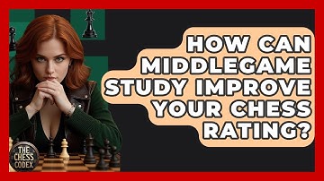 How Can Middlegame Study Improve Your Chess Rating? - The Chess Codex