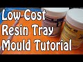 RESIN TUTORIAL: How to make a low cost resin tray mould