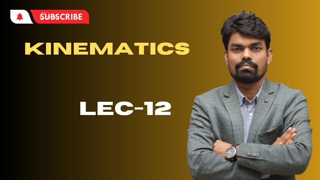 KINEMATICS LEC 12 - YouTube