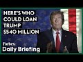 Here’s Who Could Loan Trump $540 Million