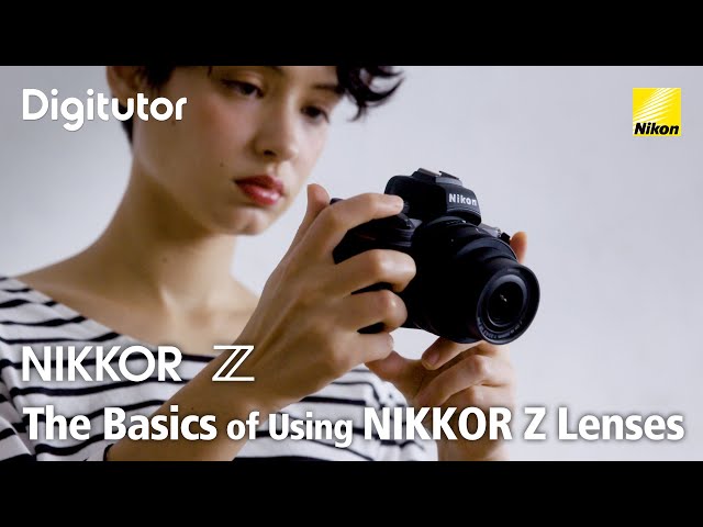 The Basics of Using NIKKOR Z Lenses | Digitutor class=