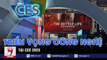 Triển vọng công nghệ tại CES 2023 - Thế giới hôm nay - VNEWS
