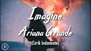 Ariana Grande - Imagine (Lirik dan Arti | Terjemahan)