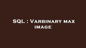 SQL : Varbinary max image