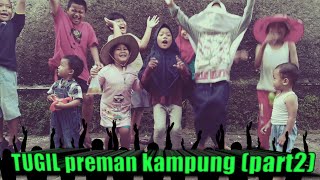 TUGIL preman kampung (part 2) insyaf