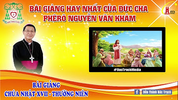 Bài Giảng Chúa Nhật XVII Thường Niên - Năm C . Đức Cha Phêrô Nguyễn Văn Khảm