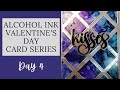 Alcohol Ink Techniques, Valentine&#39;s Card Series - Day 4