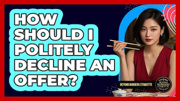 How Should I Politely Decline An Offer?