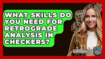 What Skills Do You Need For Retrograde Analysis In Checkers? - The Board Game Xpert