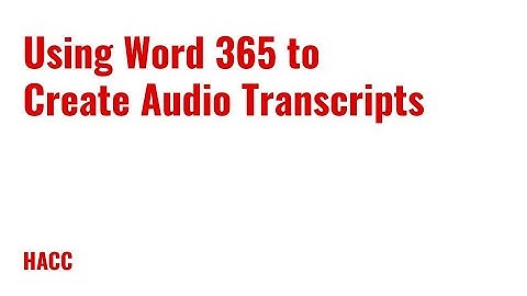 Using Word 365 to Create Audio Transcripts