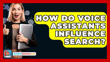How Do Voice Assistants Influence Search? - SearchEnginesHub.com