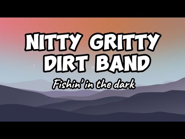 FISHIN' IN THE DARK - Lyrics ( Nitty Gritty Dirt Band) 