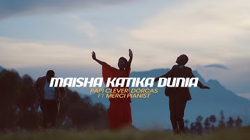 MAISHA KATIKA DUNIA - PAPI CLEVER & DORCAS Ft MERCI PIANIST