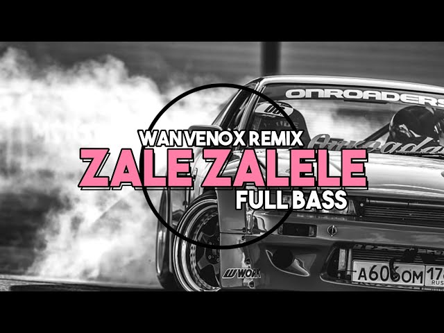 DJ ZALE ZALELE - FULL BASS (WAN VENOX REMIX) TIK TOK VIRAL 🔥 class=