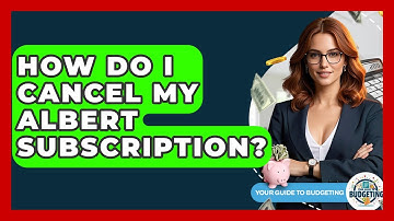 How Do I Cancel My Albert Subscription? - Your Guide to Budgeting