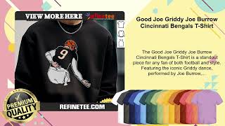Good Joe Griddy Joe Burrow Cincinnati Bengals T-Shirt