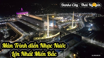 Màn Trình Diễn Nhạc Nước Lớn Nhất Miền Bắc - Danko City - Thái Nguyên