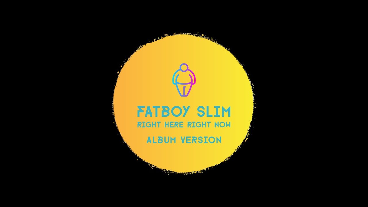 right here right now fatboy slim