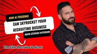 How AI Personas Can Skyrocket Your Recruiting Business with David Stephen Patterson #77