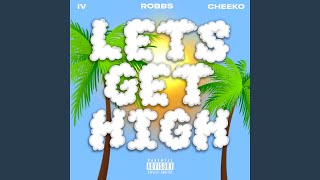 Lets Get High (feat. Robbs & Cheeko)